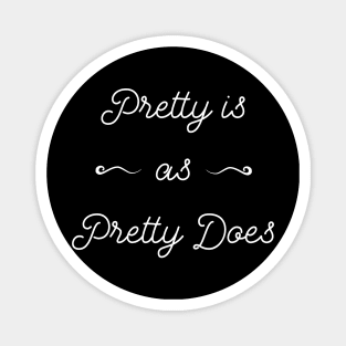 Pretty Is as Pretty Does Magnet